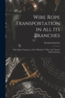 Wire Rope Transportation in All Its Branches : Wire Rope Tramways, of the "Bleichert," "Roe" and "Acme" Patent Systems - Book