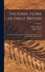 The Fossil Flora of Great Britain : Or, Figures and Descriptions of the Vegetable Remains Found in a Fossil State in This Country; Volume 2 - Book