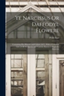 Ye Narcissus Or Daffodyl Flowere : Containing Hys Historie and Culture, & C., With a Compleat Liste of All the Species and Varieties Known to Englyshe Amateurs - Book
