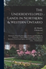 The Underdeveloped Lands in Northern & Western Ontario : Information Regarding Resources, Products and Suitability for Settlement -- Collected and Compiled From Reports of Serveyors, Crown Land Agents - Book