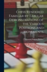 Chess Rendered Familiar by Tabular Demonstrations of the Various Positions and Movements - Book