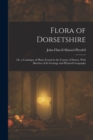 Flora of Dorsetshire : Or, a Catalogue of Plants Found in the County of Dorset, With Sketches of Its Geology and Physical Geography - Book
