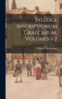Sylloge Inscriptionum Graecarum, Volumes 1-2 - Book