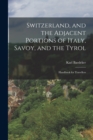 Switzerland, and the Adjacent Portions of Italy, Savoy, and the Tyrol : Handbook for Travellers - Book