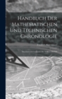 Handbuch Der Mathematischen Und Technischen Chronologie : Das Zeitrechnungswesen Der Volker, I BAND - Book