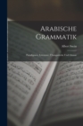 Arabische Grammatik : Paradigmen, Litteratur, Ubungsstucke Und Glossar - Book