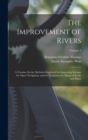 The Improvement of Rivers : A Treatise On the Methods Employed for Improving Streams for Open Navigation, and for Navigation by Means of Locks and Dams; Volume 1 - Book