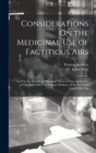 Considerations On the Medicinal Use of Factitious Airs : And On the Manner of Obtaining Them in Large Quantities. in Two Parts. Part I. by Thomas Beddoes, M.D. Part Ii. by James Watt, Esq - Book