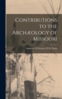 Contributions to the Archæology of Missouri - Book