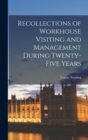 Recollections of Workhouse Visiting and Management During Twenty-Five Years - Book