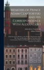Memoirs of Prince Adam Czartoryski and His Correspondence With Alexander I : With Documents Relative to the Prince's Negotioation With Pitt, Fox, and Brougham, and an Account of His Conversations With - Book