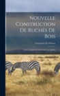 Nouvelle Construction De Ruches De Bois : Avec La Facon D'y Gouverner Les Abeilles - Book