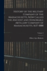History of the Military Company of the Massachusetts, Now Called the Ancient and Honorable Artillery Company of Massachusetts. 1637-1888; Volume 3 - Book