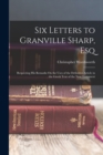 Six Letters to Granville Sharp, Esq : Respecting His Remarks On the Uses of the Definitive Article in the Greek Text of the New Testament - Book