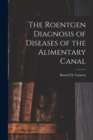 The Roentgen Diagnosis of Diseases of the Alimentary Canal - Book