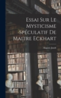 Essai Sur Le Mysticisme Speculatif De Maitre Eckhart - Book