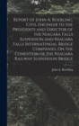 Report of John A. Roebling, Civil Engineer to the Presidents and Director of the Niagara Falls Suspension and Niagara Falls Internatinoal Bridge Companies, On the Condition of the Niagara Railway Susp - Book