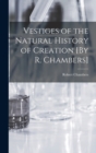 Vestiges of the Natural History of Creation [By R. Chambers] - Book