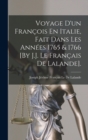 Voyage D'un Francois En Italie, Fait Dans Les Annees 1765 & 1766 [By J.J. Le Francais De Lalande]. - Book