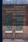 Cartas Del Cardenal Don Fray Francisco Jimenez De Cisneros : Dirigidas A Don Diego Lopez De Ayala - Book