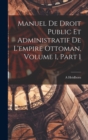 Manuel De Droit Public Et Administratif De L'empire Ottoman, Volume 1, part 1 - Book