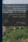 Christoph Marlowe's Doctor Faust (gedichtet um das Jahr 1588). Und die alte englische Ballade vom D. Faustus - Book
