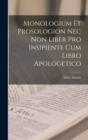 Monologium Et Prosologion Nec Non Liber Pro Insipiente Cum Libro Apologetico - Book