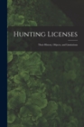 Hunting Licenses : Their History, Objects, and Limitations - Book