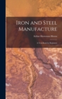 Iron and Steel Manufacture : A Text-Book for Beginners - Book