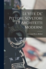Le Vite De' Pittori, Scvltori Et Architetti Moderni - Book