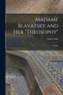Madame Blavatsky and Her "Theosophy" : A Study - Book