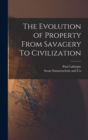 The Evolution of Property From Savagery To Civilization - Book