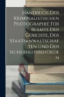 Handbuch Der Kriminalistischen Photographie Fur Beamte Der Gerichte, Der Staatsanwaltschaften Und Der Sicherheitsbehorden - Book