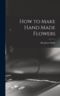 How to Make Hand Made Flowers - Book