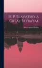 H. P. Blavatsky a Great Betrayal - Book