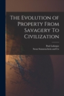 The Evolution of Property From Savagery To Civilization - Book