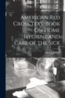 American Red Cross Text-Book On Home Hygiene and Care of the Sick - Book