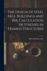 The Design of Steel Mill Buildings and the Calculation of Stresses in Framed Structures - Book