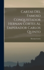 Cartas Del Famoso Conquistador Hernan Cortes Al Emperador Carlos Quinto - Book