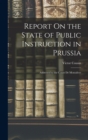 Report On the State of Public Instruction in Prussia : Addressed to the Count De Montalivet - Book