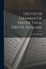 Deutsche Grammatik. Erster Theil, Dritte Ausgabe. - Book