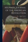 Military Journal of the American Revolution : From the Commencement to the Disbanding of the American Army; Comprising a Detailed Account of the Principal Events and Battles of the Revolution, With Th - Book