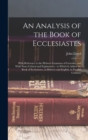 An Analysis of the Book of Ecclesiastes : With Reference to the Hebrew Grammar of Gesenius, and With Notes Critical and Explanatory: to Which is Added the Book of Ecclesiastes, in Hebrew and English, - Book