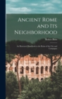 Ancient Rome and Its Neighborhood : An Illustrated Handbook to the Ruins of the City and Campagna - Book