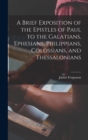 A Brief Exposition of the Epistles of Paul to the Galatians, Ephesians, Philippians, Colossians, and Thessalonians - Book