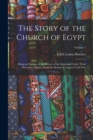 The Story of the Church of Egypt : Being an Outline of the History of the Egyptians Under Their Successive Masters From the Roman Conquest Until Now; Volume 1 - Book