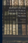 Report On the State of Public Instruction in Prussia : Addressed to the Count De Montalivet - Book