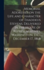 Memorial Addresses on the Life and Character of Thaddeus Stevens, Delivered in the House of Representatives, Washington, D.C., December 17, 1868 - Book