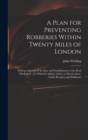 A Plan for Preventing Robberies Within Twenty Miles of London : With an Account of the Rise and Establishment of the Real Thieftakers: To Which Is Added, Advice to Pawnbrokers, Stable-Keepers, and Pub - Book