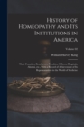 History of Homeopathy and its Institutions in America; Their Founders, Benefactors, Faculties, Officers, Hospitals, Alumni, etc., With a Record of Achievement of its Representatives in the World of Me - Book